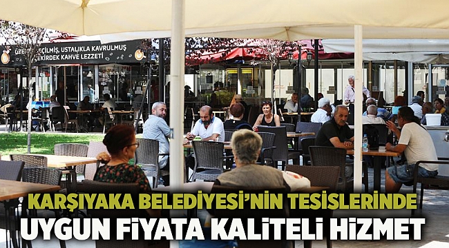 Karşıyaka Belediyesi’nin tesislerinde uygun fiyata kaliteli hizmet