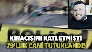 Kiracısını katletmişti... 79'luk cani tutuklandı!