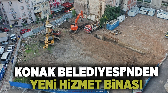 Konak Belediyesi’nin yeni hizmet binası inşaatı başladı