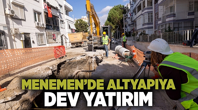 Menemen’de altyapıya dev yatırım