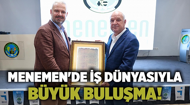 Menemen'de iş dünyasıyla büyük buluşma!