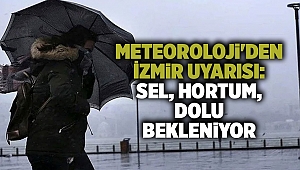 Meteoroloji'den İzmir uyarısı: Sel, hortum, dolu bekleniyor