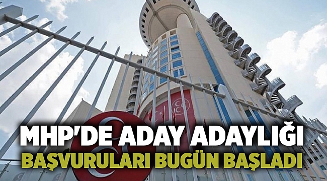 MHP'de aday adaylığı başvuruları bugün başladı