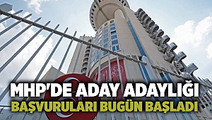 MHP'de aday adaylığı başvuruları bugün başladı