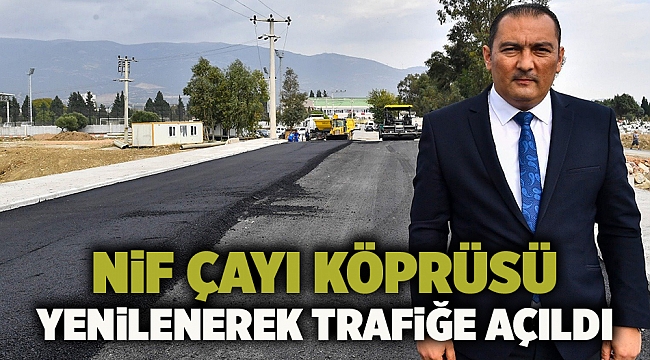 Nif Çayı Köprüsü yenilenerek trafiğe açıldı