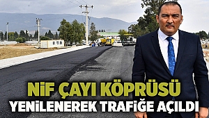 Nif Çayı Köprüsü yenilenerek trafiğe açıldı