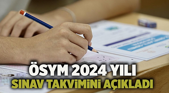 ÖSYM 2024 yılı sınav takvimini açıkladı