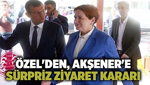 Özel'den, Akşener'e sürpriz ziyaret kararı