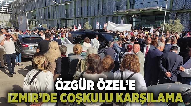 Özgür Özel'e İzmir'den coşkulu karşılama