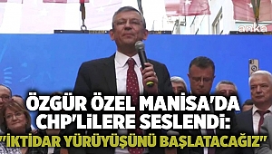 Özgür Özel Manisa'da CHP'lilere seslendi: 