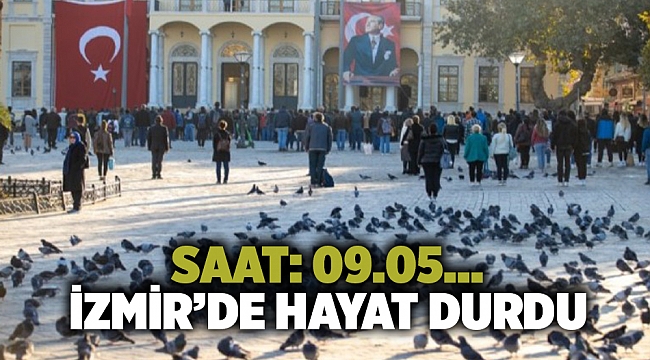 Saat: 09.05… İzmir’de hayat durdu