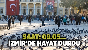 Saat: 09.05… İzmir’de hayat durdu