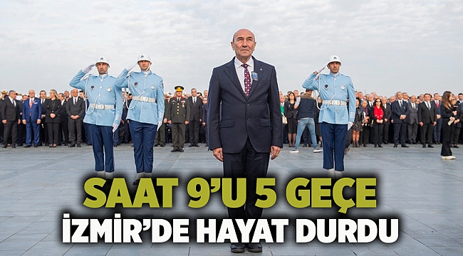 Saat 9’u 5 geçe İzmir’de hayat durdu