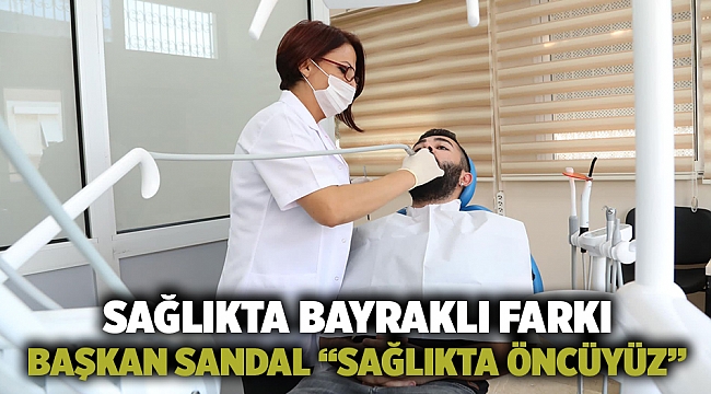 Sağlıkta Bayraklı farkı Başkan Sandal “Sağlıkta öncüyüz”