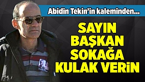 SAYIN BAŞKAN SOKAĞA KULAK VERİN