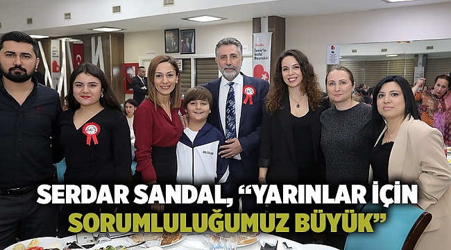 Serdar Sandal, “Yarınlar için sorumluluğumuz büyük”