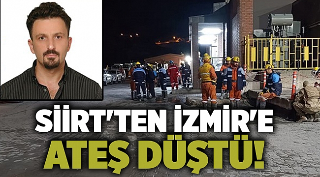 Siirt'ten İzmir'e ateş düştü!