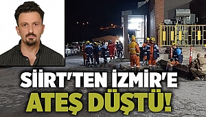 Siirt'ten İzmir'e ateş düştü!