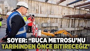 Soyer: “Buca Metrosu’nu tarihinden önce bitireceğiz”