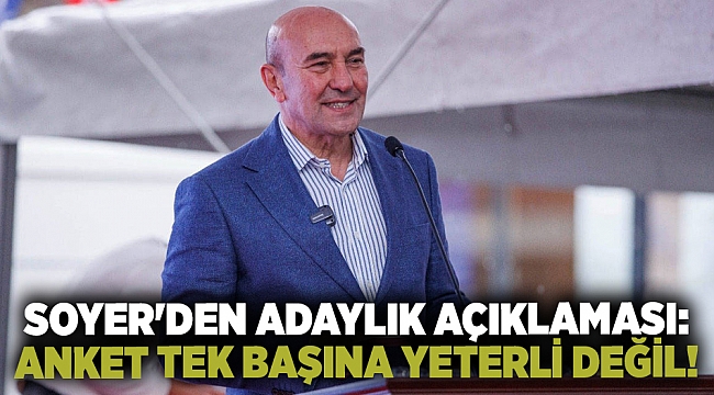 Soyer'den adaylık açıklaması: Anket tek başına yeterli değil!