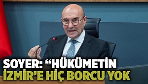 Soyer: “Hükümetin İzmir’e hiç borcu yok mu”?