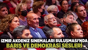 Soyer: “İzmir Akdeniz Sinemaları Buluşması’nda barış ve demokrasi tohumları bir kez daha yeşerdi”