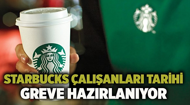 Starbucks çalışanları tarihi greve hazırlanıyor