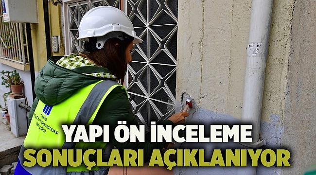 Yapı ön inceleme sonuçları açıklanıyor