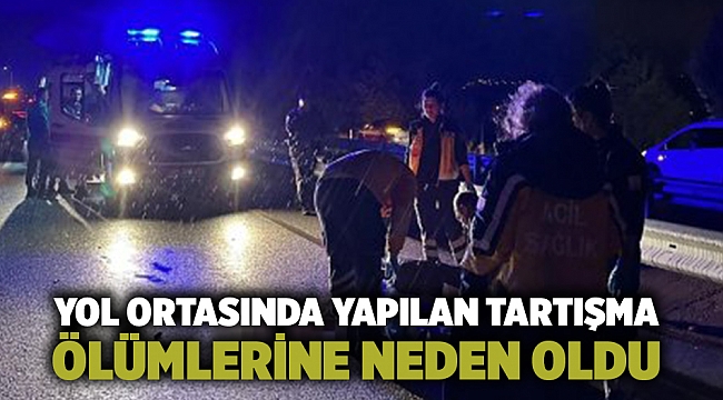 Yol ortasında yapılan tartışma ölümlerine neden oldu