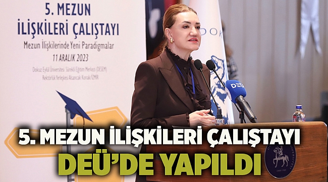 5. MEZUN İLİŞKİLERİ ÇALIŞTAYI DEÜ’DE YAPILDI