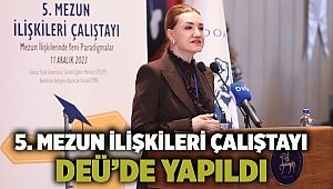 5. MEZUN İLİŞKİLERİ ÇALIŞTAYI DEÜ’DE YAPILDI