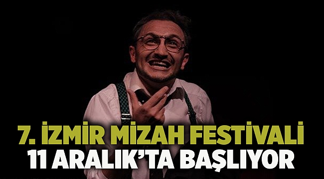 7. İzmir Mizah Festivali 11 Aralık’ta başlıyor