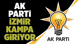 AK PARTİ İzmir kampa giriyor