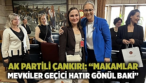 AK Partili Çankırı: “Makamlar mevkiler geçici hatır gönül baki”