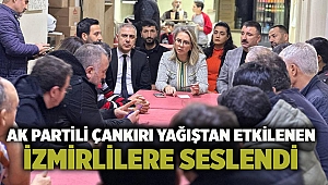 AK Partili Çankırı yağıştan etkilenen İzmirlilere seslendi