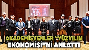 Akademisyenler “Yüzyılın Ekonomisi”ni anlattı