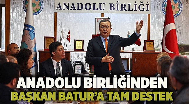 Anadolu Birliğinden Başkan Batur’a tam destek