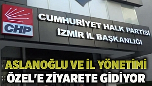 Aslanoğlu ve il yönetimi Özel'e ziyarete gidiyor