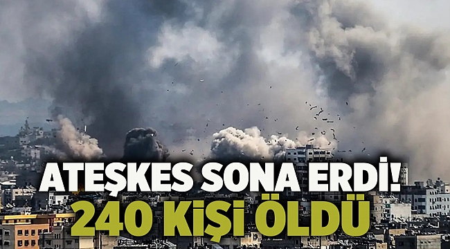 Ateşkes sona erdi! 240 kişi öldü