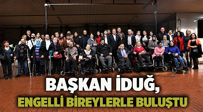 Başkan İduğ, engelli bireylerle buluştu