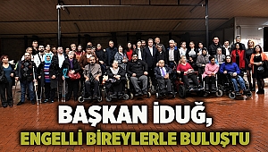 Başkan İduğ, engelli bireylerle buluştu