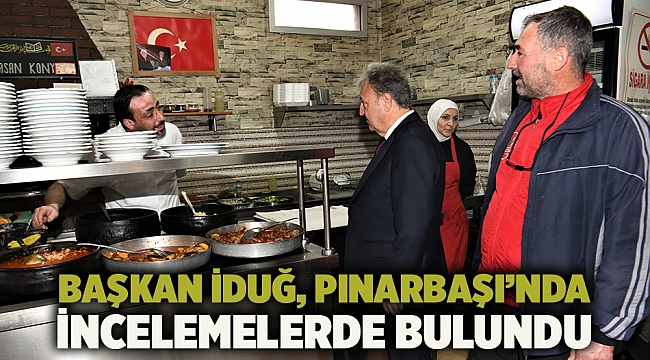 Başkan İduğ, Pınarbaşı’nda incelemelerde bulundu