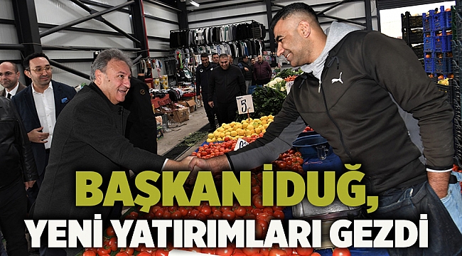 Başkan İduğ, yeni yatırımları gezdi