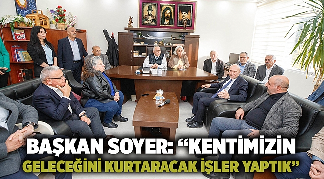 Başkan Soyer: “Kentimizin geleceğini kurtaracak işler yaptık”