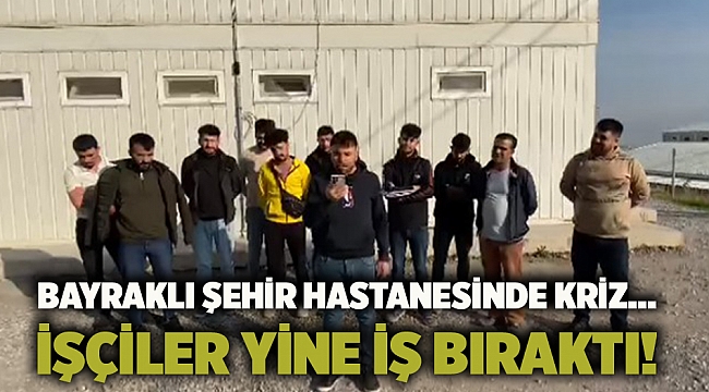 BAYRAKLI ŞEHİR HASTANESİNDE KRİZ... İŞÇİLER YİNE İŞ BIRAKTI!