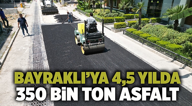 Bayraklı’ya 4,5 yılda 350 bin ton asfalt