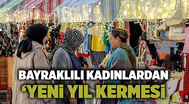 Bayraklılı kadınlardan ‘Yeni yıl kermesi