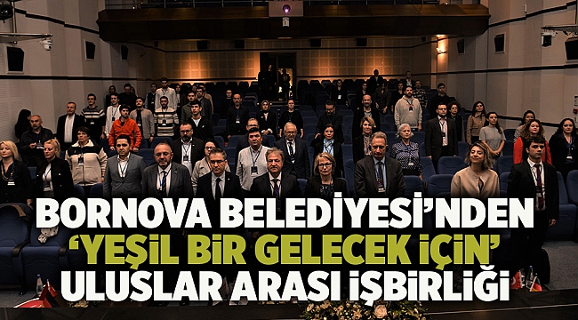 Bornova Belediyesi’nden ‘yeşil bir gelecek için’ uluslar arası işbirliği