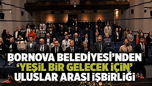 Bornova Belediyesi’nden ‘yeşil bir gelecek için’ uluslar arası işbirliği