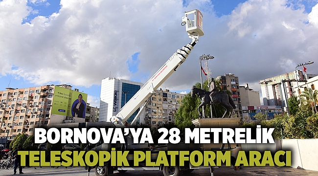 Bornova’ya 28 metrelik teleskopik platform aracı